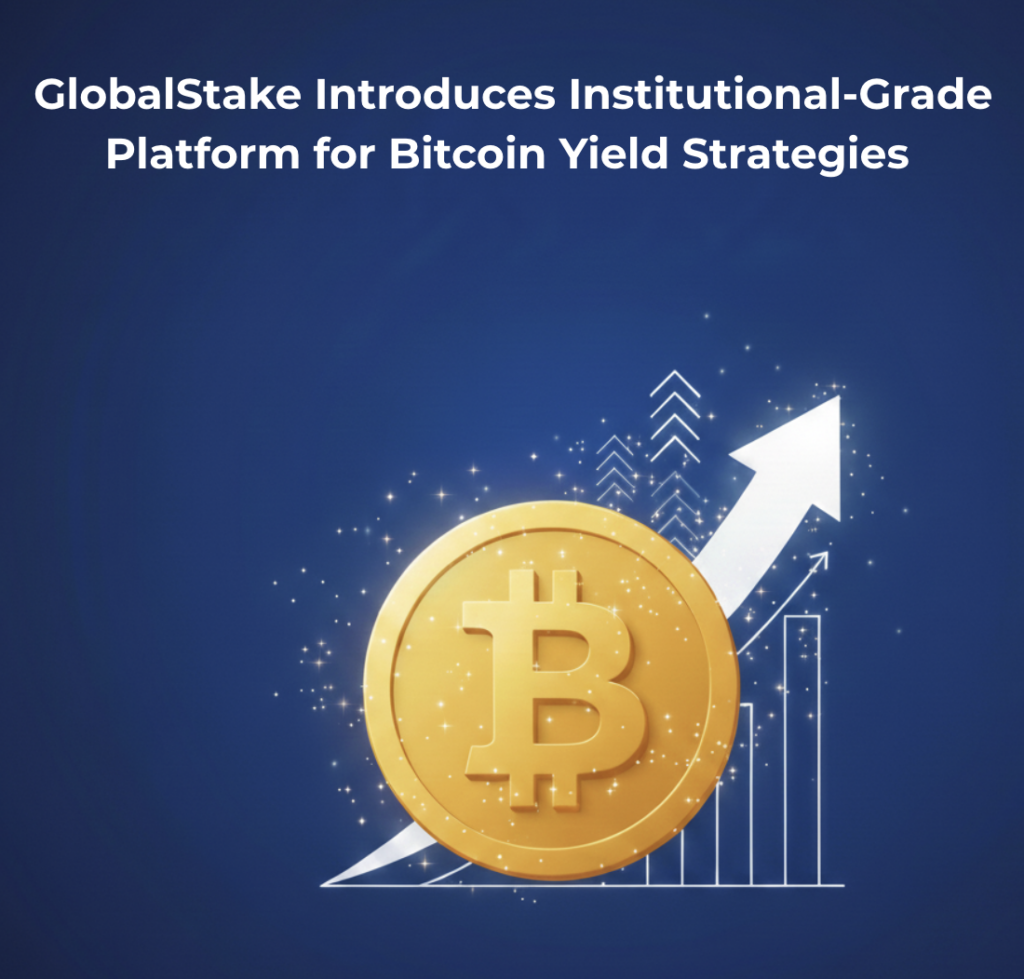 Image with Bitcoin design and title: "GlobalStake Introduces Institutional-Grade Platform for Bitcoin Yield Strategies"