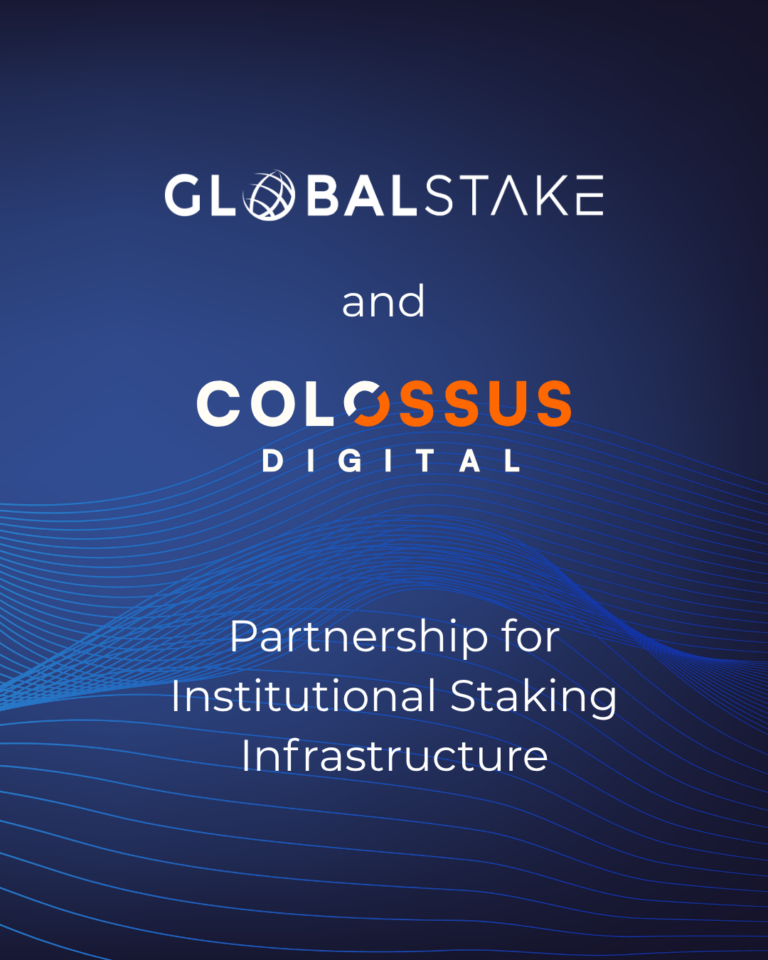 GlobalStake Partners with Colossus: Advancing Institutional Staking Infrastructure