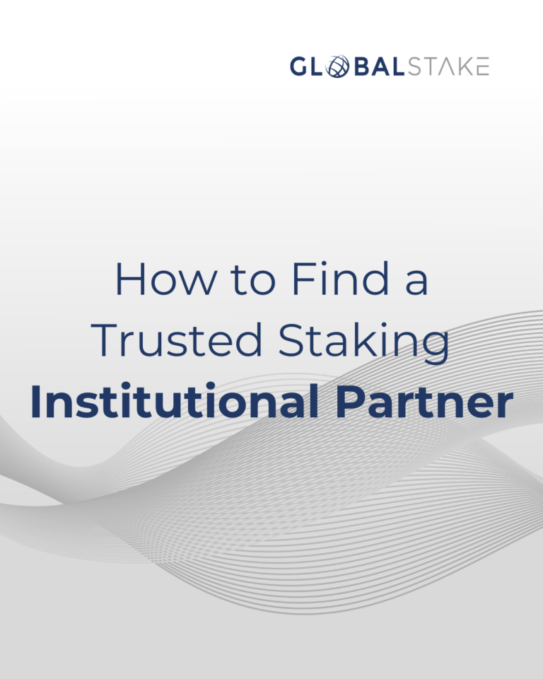GlobalStake: How to Find a Trusted Staking Partner: Blockchain Security for Institutions