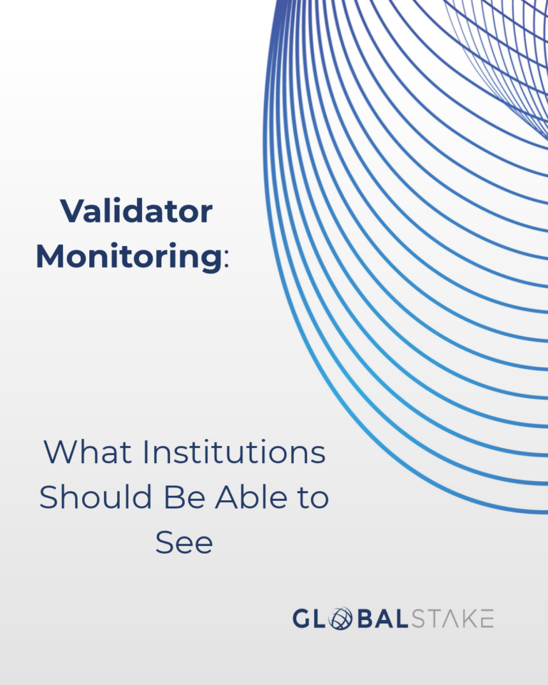 GlobalStake. Validator Monitoring What Institutions Should Be Able to See