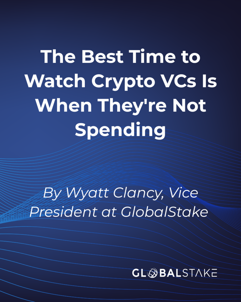 GlobalStake: The Best Time to Watch Crypto VCs Is When They're Not Spending By Wyatt Clancy